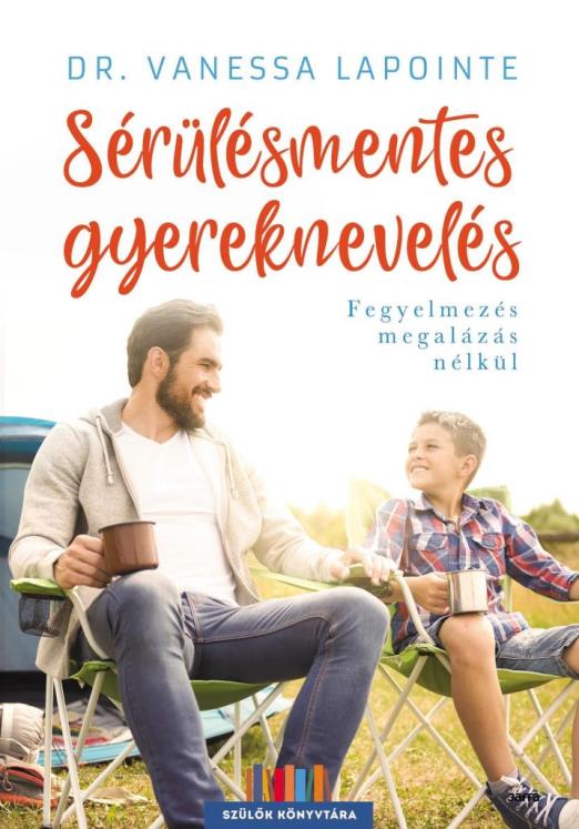 SÉRÜLÉSMENTES GYEREKNEVELÉS - FEGYELMEZÉS MEGALÁZÁS NÉLKÜL