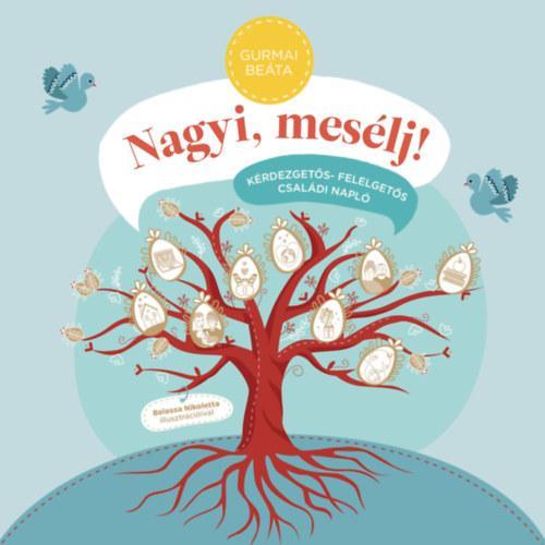 NAGYI, MESÉLJ! - KÉRDEZGETŐS-FELELGETŐS CSALÁDI NAPLÓ