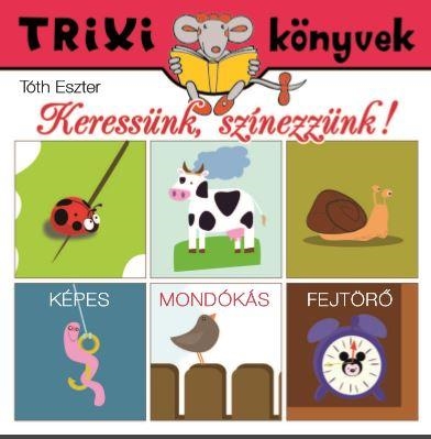 TRIXI KÖNYVEK - KERESSÜNK, SZÍNEZZÜNK!