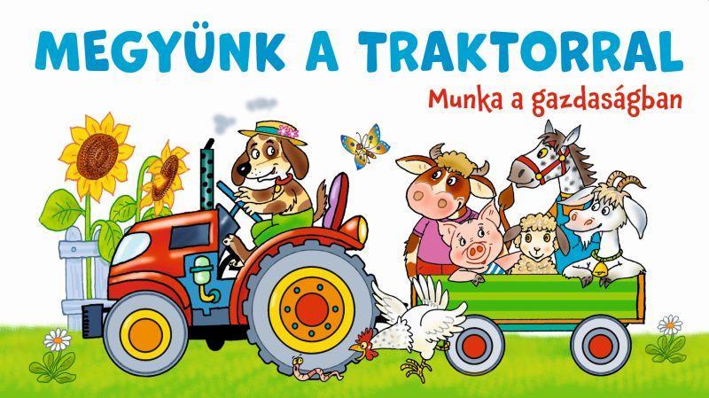MEGYÜNK A TRAKTORRAL - MUNKA A GAZDASÁGBAN
