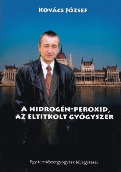 A HIDROGÉN-PEROXID - AZ ELTITKOLT GYÓGYSZER (TIZEDIK BŐVÍTETT KIADÁS)