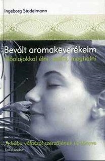 BEVÁLT AROMAKEVERÉKEIM - ILLÓOLAJOKKAL ÉLNI, SZÜLNI, MEGHALNI
