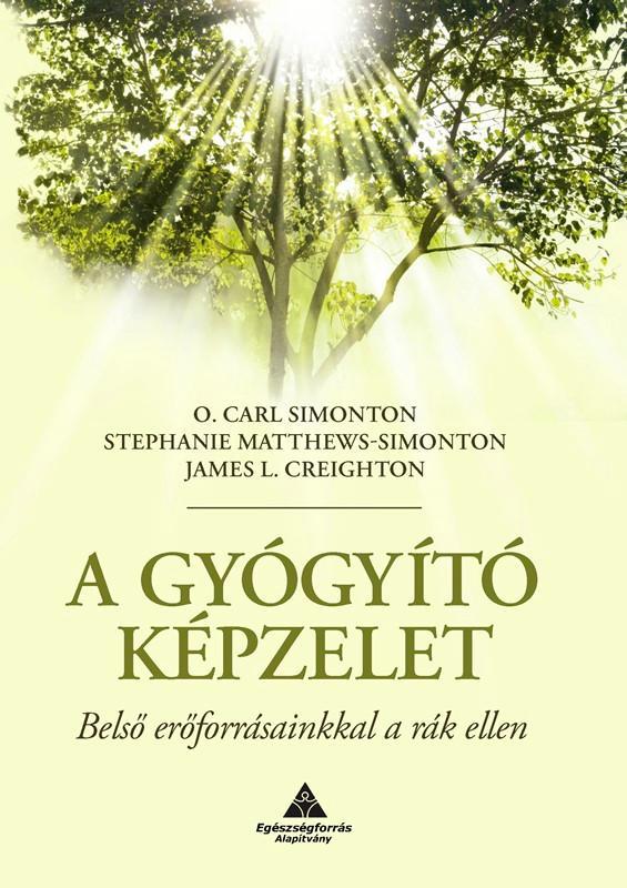 A GYÓGYÍTÓ KÉPZELET - BELSŐ ERŐFORRÁSAINKKAL A RÁK ELLEN