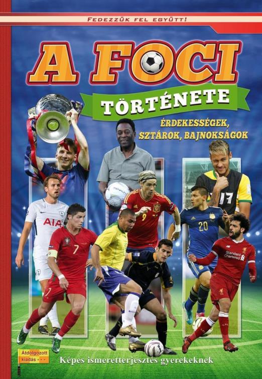 A FOCI TÖRTÉNETE - FEDEZZÜK FEL EGYÜTT! - ÁTDOLGOZOTT KIADÁS!