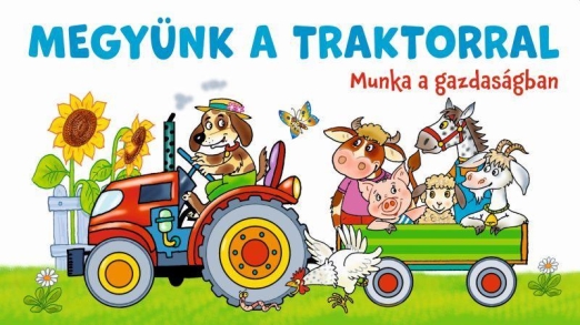 MEGYÜNK A TRAKTORRAL - MUNKA A GAZDASÁGBAN