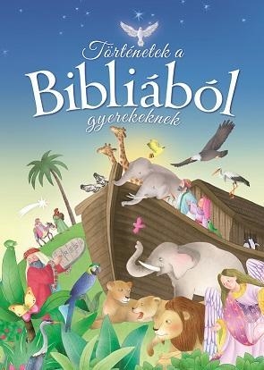 TÖRTÉNETEK A BIBLIÁBÓL GYEREKEKNEK