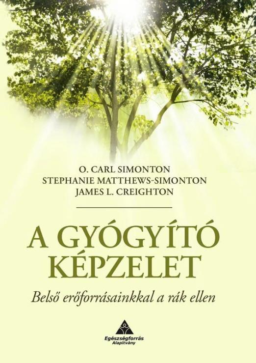 A GYÓGYÍTÓ KÉPZELET - BELSŐ ERŐFORRÁSAINKKAL A RÁK ELLEN