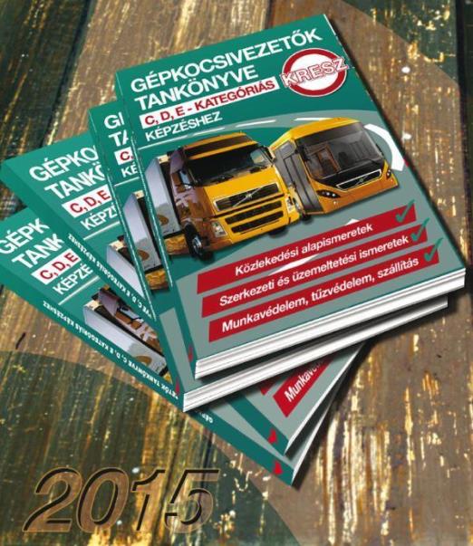 GÉPKOCSIVEZETŐK TANKÖNYVE C,D,E KATEGÓRIÁS KÉPZÉSHEZ