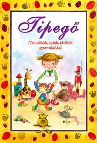 TIPEGŐ - MONDÓKÁK, DALOK, JÁTÉKOK GYERMEKEKKEL