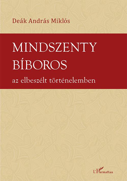 MINDSZENTY BÍBOROS AZ ELBESZÉLT TÖRTÉNELEMBEN