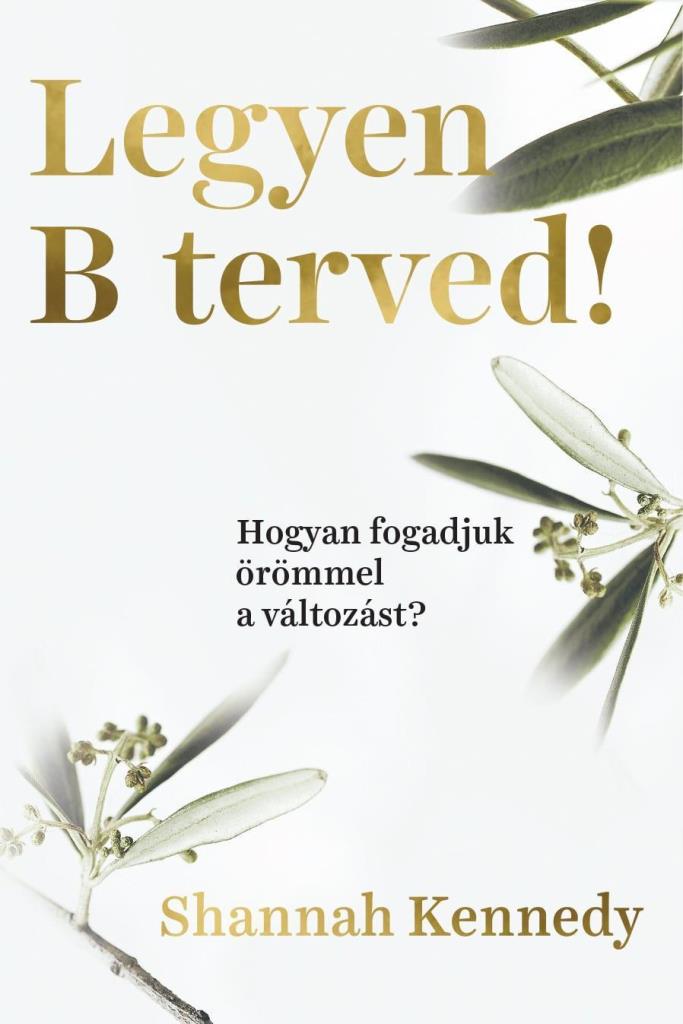 LEGYEN B TERVED! - HOGYAN FOGADJUK ÖRÖMMEL A VÁLTOZÁST?