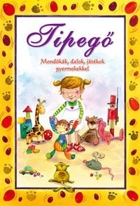 TIPEGŐ - MONDÓKÁK, DALOK, JÁTÉKOK GYERMEKEKKEL