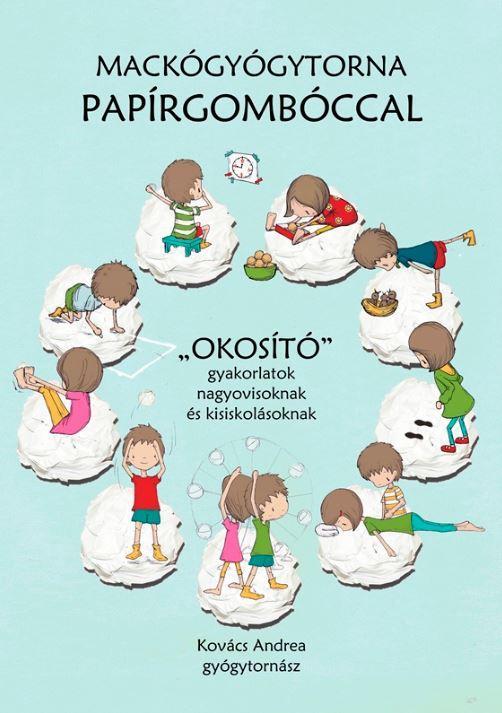 MACKÓGYÓGYTORNA PAPÍRGOMBÓCCAL - \"OKOSÍTÓ\" GYAKORLATOK NAGYOVISOKNAK ÉS KISISKOL