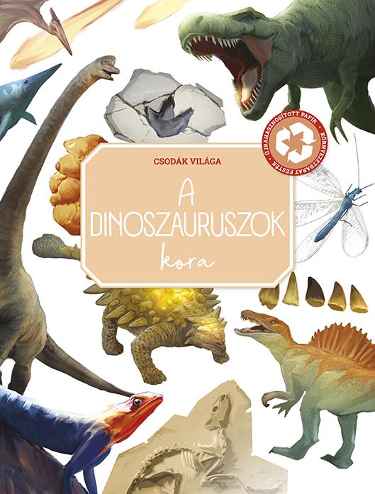 A DINOSZAURUSZOK KORA - CSODÁK VILÁGA