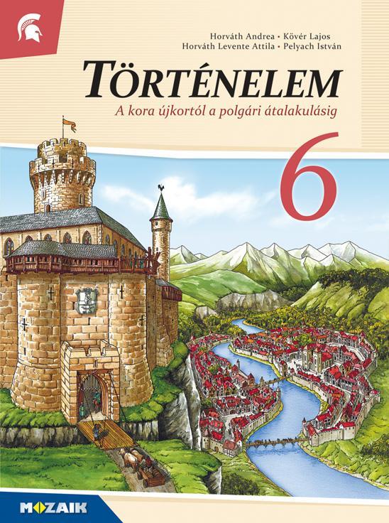 TÖRTÉNELEM 6. (A KORA ÚJKORTÓL A POLGÁRI ÁTALAKULÁSIG)