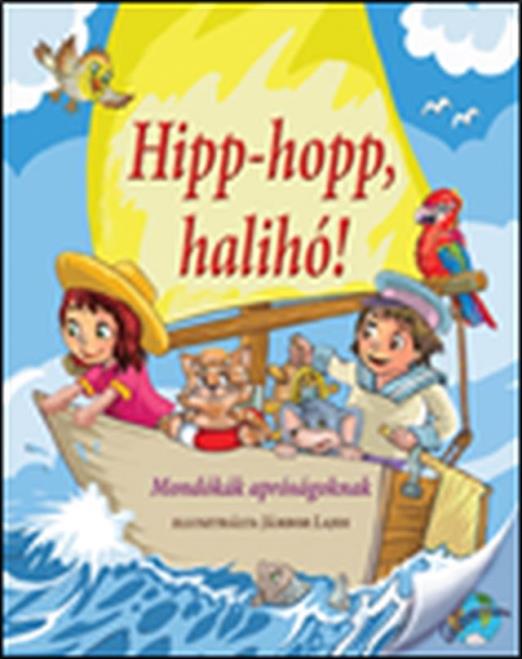 HIPP-HOPP, HALIHÓ! - MONDÓKÁK APRÓSÁGOKNAK