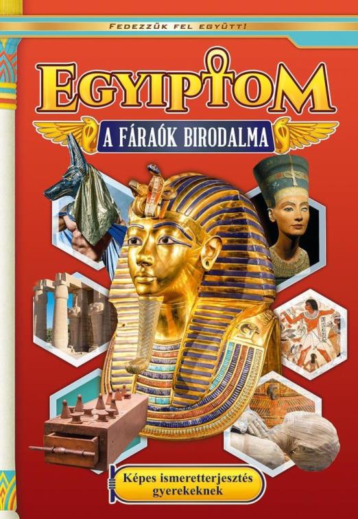 EGYIPTOM - A FÁRAÓK BIRODALMA / KÉPES ISMERETTERJESZTÉS GYEREKEKNEK