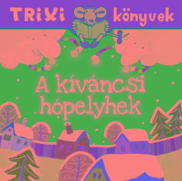TRIXI KÖNYVEK - A KÍVÁNCSI HÓPELYHEK