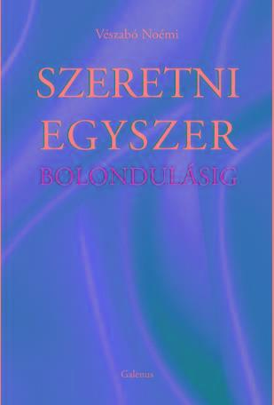 SZERETNI EGYSZER BOLONDULÁSIG