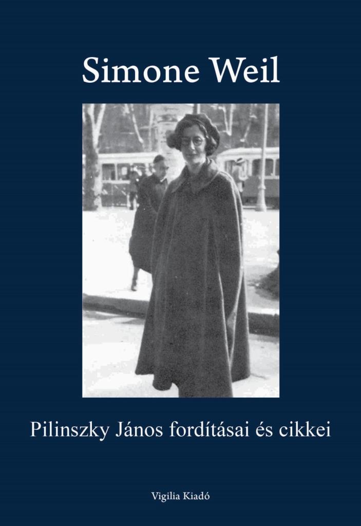 SIMONE WEIL - PILINSZKY JÁNOS FORDÍTÁSAI ÉS CIKKEI