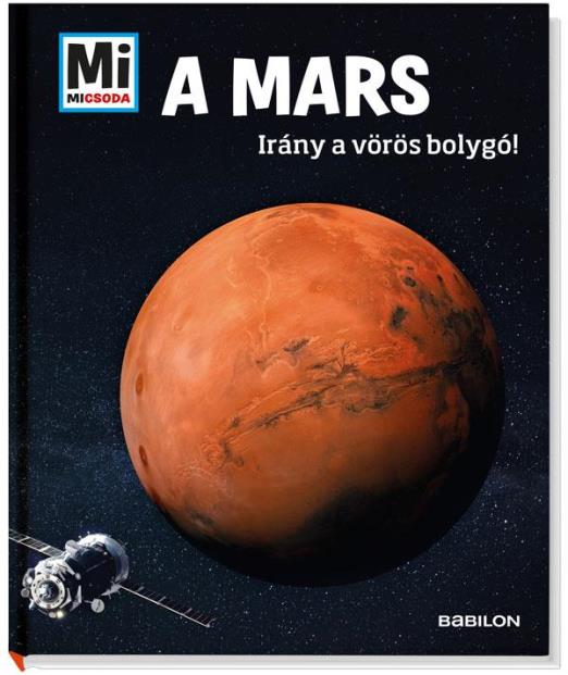 A MARS - IRÁNY A VÖRÖS BOLYGÓ! - MI MICSODA