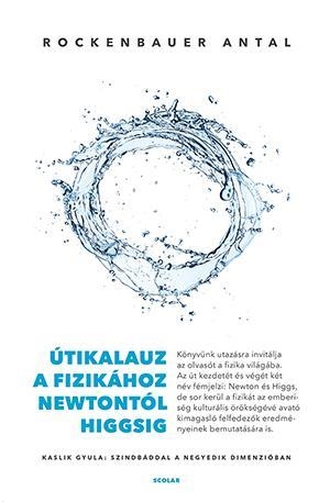 ÚTIKALAUZ A FIZIKÁHOZ NEWTONTÓL HIGGSIG