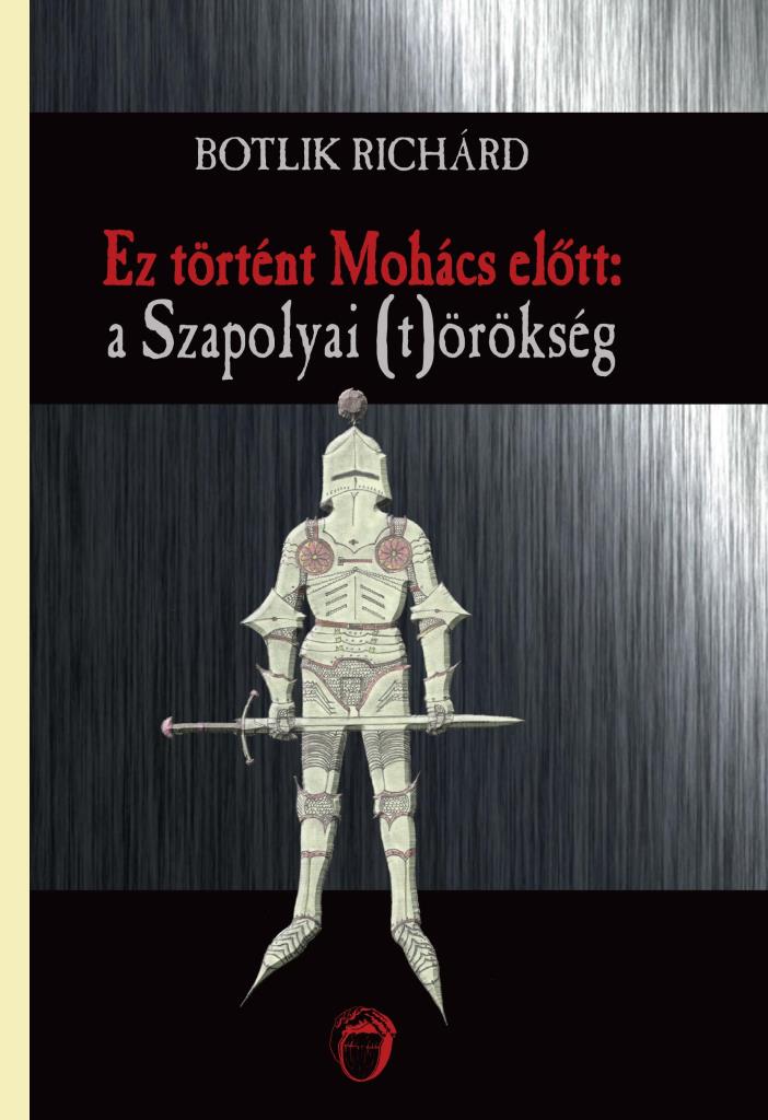 EZ TÖRTÉNT MOHÁCS ELŐTT: A SZAPOLYAI (T)ÖRÖKSÉG