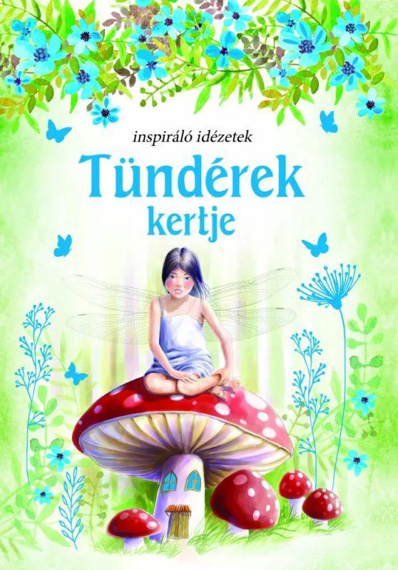 TÜNDÉREK KERTJE - INSPIRÁLÓ IDÉZETEK