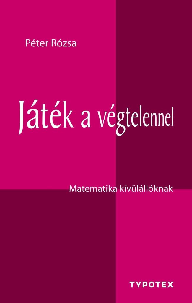 JÁTÉK A VÉGTELENNEL - MATEMATIKA KÍVÜLÁLLÓKNAK