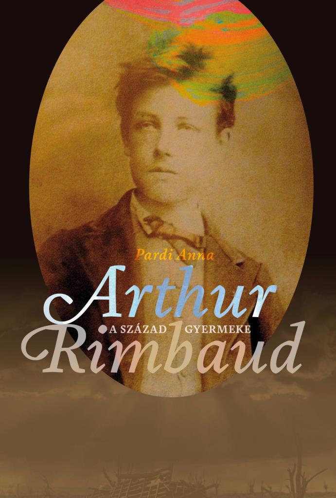 A SZÁZAD GYERMEKE - ARTHUR RIMBAUD