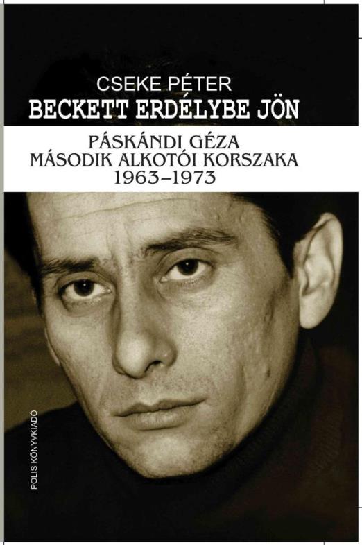 BECKETT ERDÉLYBE JÖN - PÁSKÁNDI GÉZA MÁSODIK ALKOTÓI KORSZAKA 1963-1973