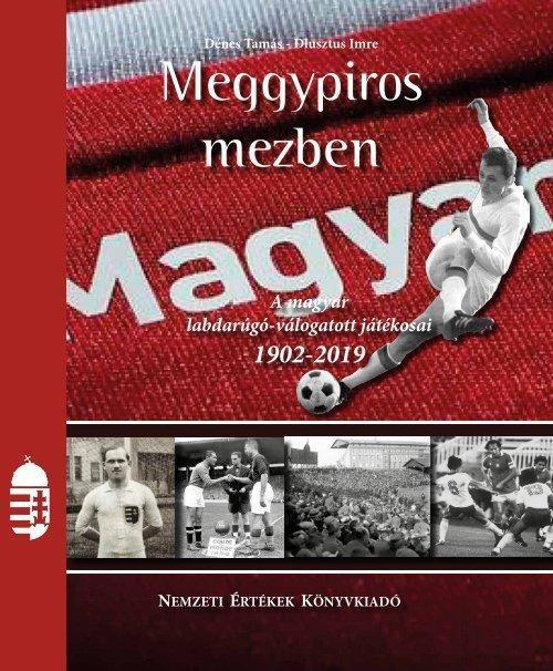 MEGGYPIROS MEZBEN - A MAGYAR LABDARÚGÓ VÁLOGATOTT JÁTÉKOSAI 1902-2019