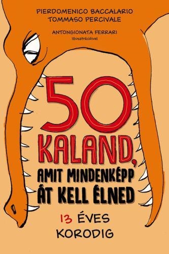 50 KALAND, AMIT MINDENKÉPP ÁT KELL ÉLNED 13 ÉVES KORODIG
