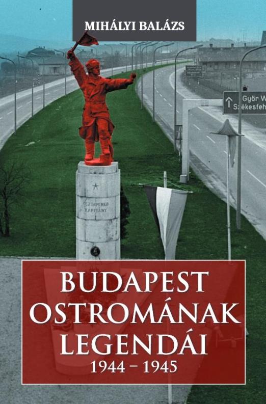 BUDAPEST OSTROMÁNAK LEGENDÁI 1944-1945