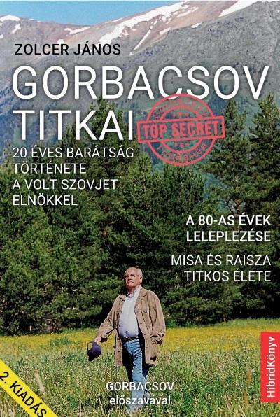 GORBACSOV TITKAI - 20 ÉVES BARÁTSÁG TÖRTÉNETE A VOLT SZOVJET ELNÖKKEL (2. KIADÁS