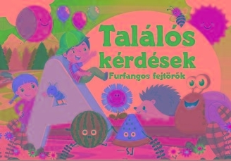 TALÁLÓS KÉRDÉSEK - FURFANGOS FEJTÖRŐK