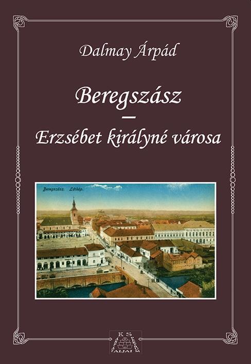BEREGSZÁSZ - ERZSÉBET KIRÁLYNÉ VÁROSA