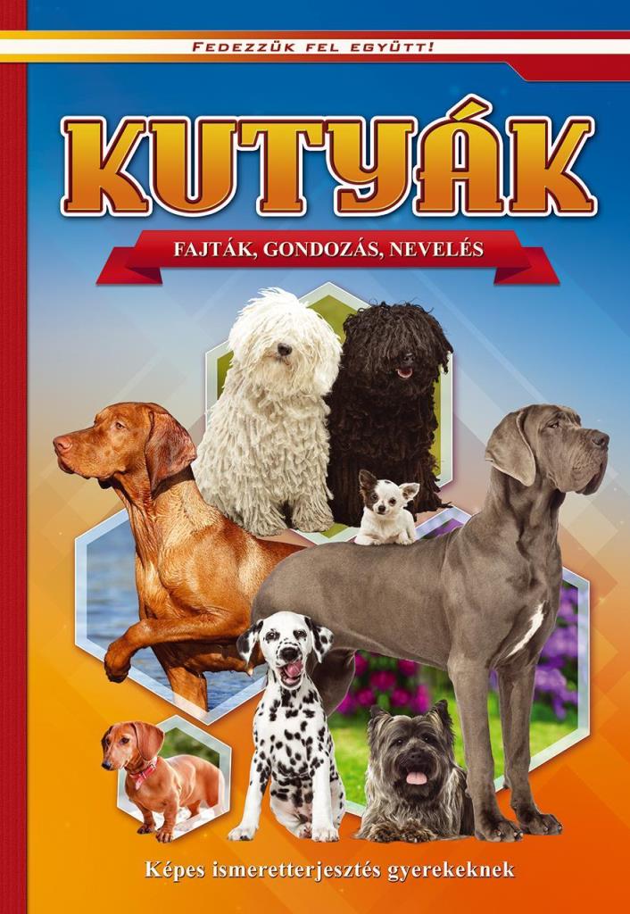 KUTYÁK - FAJTÁK, GONDOZÁS, NEVELÉS - FEDEZZÜK FEL EGYÜTT!