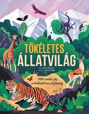 TÖKÉLETES ÁLLATVILÁG - 300 CSODÁS FAJ A BOLHÁTÓL AZ ELEFÁNTIG