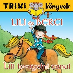 TRIXI KÖNYVEK - LILI ÉS BERCI - LILI LOVAGOLNI TANUL