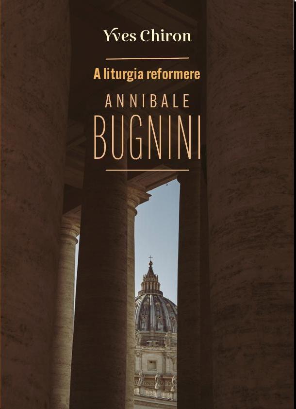 A LITURGIA REFORMERE ANNIBALE BUGNINI