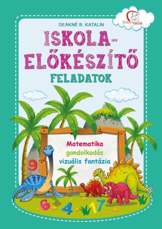 ISKOLA-ELŐKÉSZÍTŐ FELADATOK  MATEMATIKA, GONDOLKODÁS, VIZUÁLIS FANTÁZIA