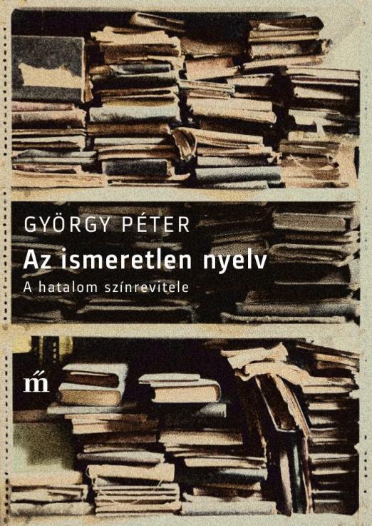 AZ ISMERETLEN NYELV - A HATALOM SZÍNREVITELE