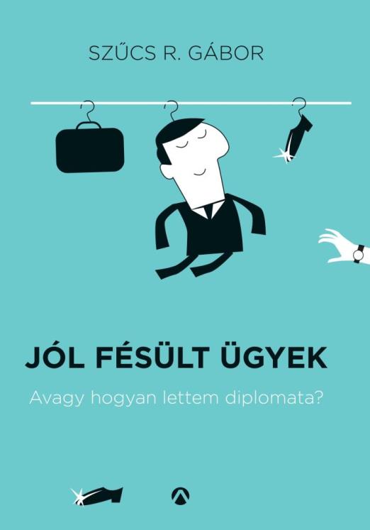 JÓL FÉSÜLT ÜGYEK - AVAGY HOGYAN LETTEM DIPLOMATA?