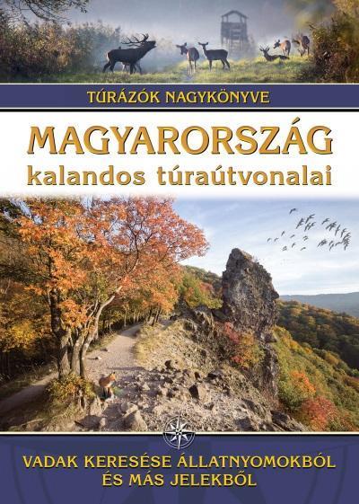 MAGYARORSZÁG KALANDOS TÚRAÚTVONALAI - VADAK KERESÉSE ÁLLATNYOMOKBÓL ÉS MÁS JELEK