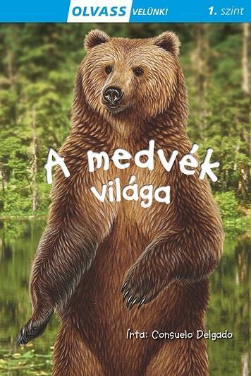 A MEDVÉK VILÁGA - OLVASS VELÜNK! (1.SZINT)