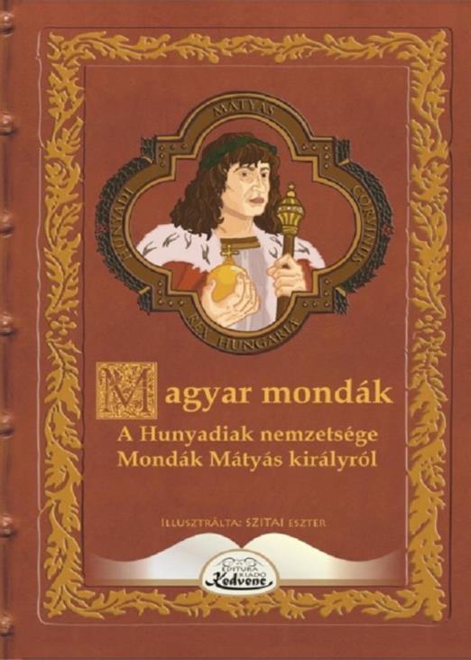 MAGYAR MONDÁK - A HUNYADIAK NEMZETSÉGE MONDÁK MÁTYÁS KIRÁLYRÓL