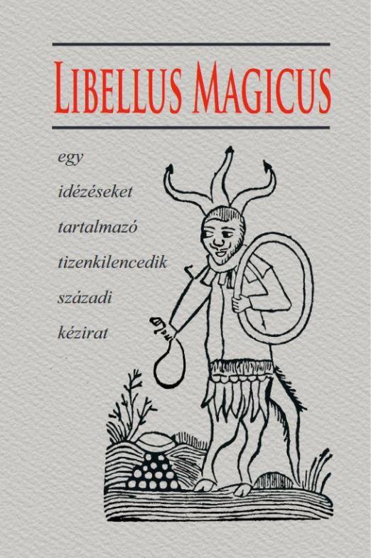 LIBELLUS MAGICUS - EGY IDÉZÉSEKET TARTALMAZÓ TIZENKILENCEDIK SZÁZADI KÉZIRAT