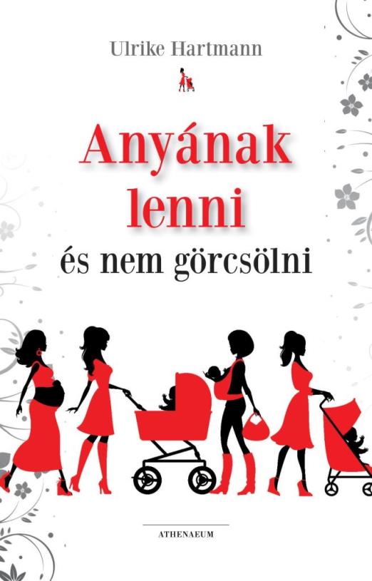 ANYÁNAK LENNI ÉS NEM GÖRCSÖLNI -