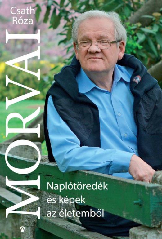 MORVAI - NAPLÓTÖREDÉK ÉS KÉPEK AZ ÉLETEMBŐL
